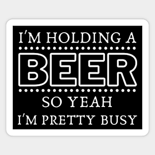 Busy Holding Beer Magnet